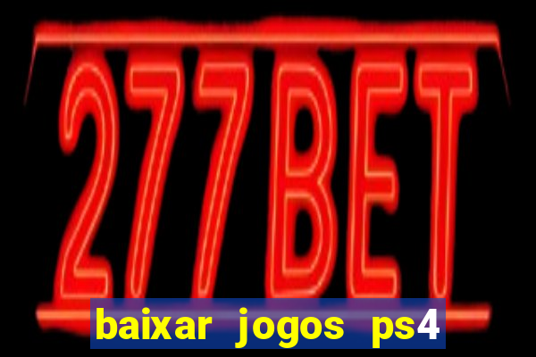 baixar jogos ps4 desbloqueado pkg